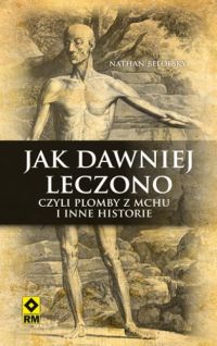 Okadka ksiki - Jak dawniej leczono, czyli plomby z mchu i inne historie