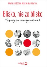 Okadka ksiki - Blisko, nie za blisko. Terapeutyczne rozmowy o zwizkach