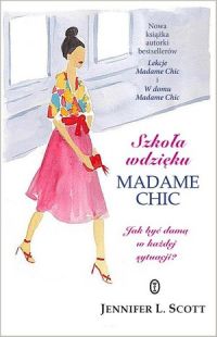 Okadka ksiki - Szkoa wdziku Madame Chic. Jak by dam w kadej sytuacji?