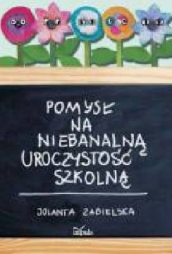 Poznaj pomysy na niebanaln uroczysto szkoln i wygraj wietn ksik!