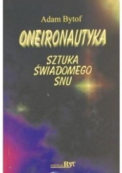 Okadka ksiki - Oneironautyka. Sztuka wiadomego snu 