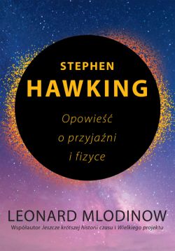 Okadka ksiki - Stephen Hawking. Opowie o przyjani i fizyce