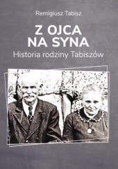 Okadka ksiki - Z ojca na syna. Historia rodziny Tabiszw