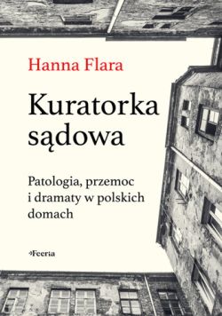 Okadka ksiki - Kuratorka sdowa. Patologia, przemoc i dramaty w polskich domach