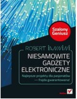 Okadka ksiki - Niesamowite gadety elektroniczne. Szalony Geniusz. Wydanie II