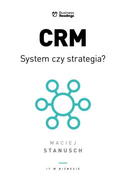 Okadka ksiki - IT w biznesie. CRM. System czy strategia?. Praktyczny przewodnik dla wdraajcych