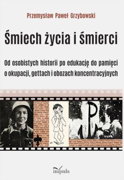 Okadka ksiki - miech ycia i mierci. Od osobistych historii po edukacj do pamici o okupacji, gettach i obozach koncentracyjnych