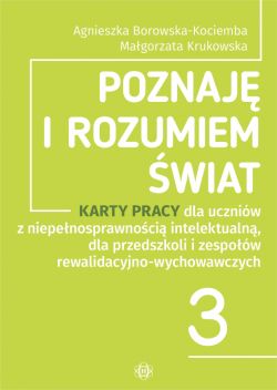 Okadka ksiki - Poznaj i rozumiem wiat. Cz 3. Karty pracy dla uczniw z niepenosprawnoci intelektualn, dla przedszkoli i zespow rewalidacyjno-wychowawczych