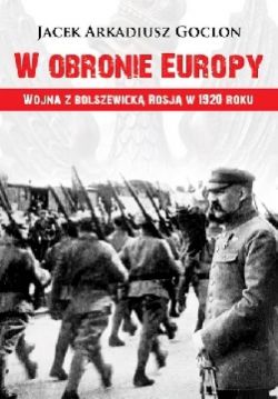 Okadka ksiki - W obronie Europy. Wojna z bolszewick Rosj w 1920 roku