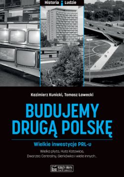 Okadka ksiki - Budujemy drug Polsk. Wielkie inwestycje PRL-u