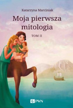 Okadka ksiki - Moja pierwsza mitologia. Tom 2. Przemiany. Bestiariusz. W Krlestwie Hadesa