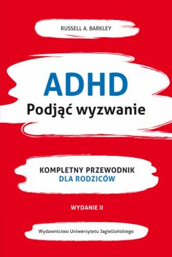 Okadka ksiki - ADHD podj wyzwanie. Kompletny przewodnik dla rodzicw