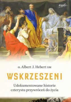 Okadka ksiki - Wskrzeszeni. Udokumentowana historia czterystu przywrce do ycia