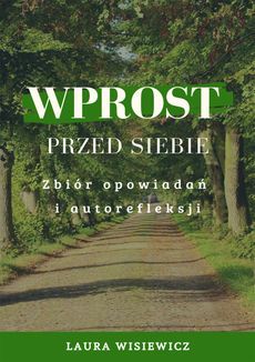 Okadka ksiki - Wprost przed siebie. Zbir opowiada i autorefleksji