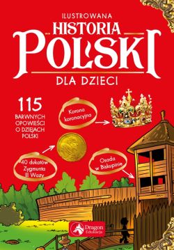 Okadka ksiki - Ilustrowana historia Polski dla dzieci 