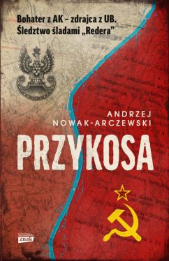 Okadka ksiki - Przykosa. Bohater z AK - zdrajca z UB. ledztwo ladami Redera