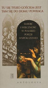 Okadka ksiki - Tu si tylko gociem jest tam sie do domu powraca mier i wieczno w polskiej poezji wspczesnej