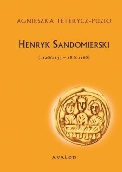 Okadka ksiki - Henryk Sandomierski (1126/1133-18 X 1166)