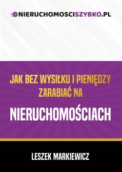 Okadka ksiki - Jak bez wysiku i pienidzy zarabia na nieruchomociach