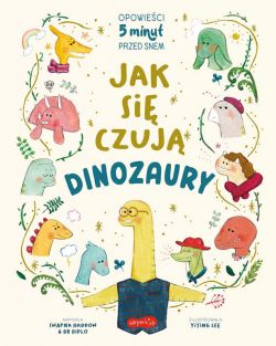 Okadka ksiki - Jak si czuj dinozaury. Opowieci 5 minut przed snem