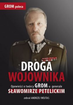 Okadka ksiki - Droga wojownika. Opowieci o twrcy GROM-u generale Sawomirze Petelickim