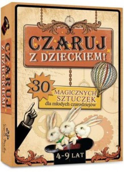 Okadka ksiki - Czaruj z dzieckiem! 30 magicznych sztuczek dla modych czarodziejw