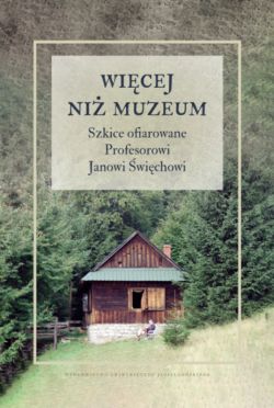 Okadka ksiki - Wicej ni muzeum. Szkice ofiarowane Profesorowi Janowi wichowi