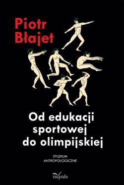 Okadka ksiki - Od edukacji sportowej do olimpijskiej. Studium antropologiczne