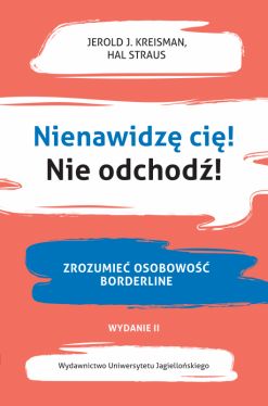 Okadka ksiki - Nienawidz ci! Nie odchod!. Zrozumie osobowo borderline. Wydanie drugie