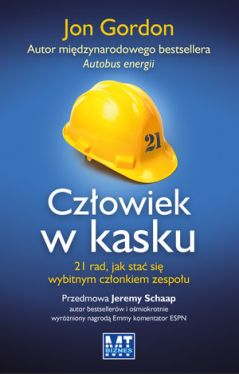 Okadka ksiki - Czowiek w kasku. 21 rad, jak sta si wybitnym czonkiem zespou  