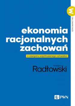 Okadka ksiki - Ekonomia racjonalnych zachowa. O oswajaniu wspczesnego czowieka