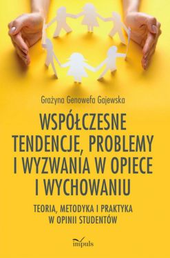 Okadka ksiki - Wspczesne tendencje, problemy i wyzwania w opiece i wychowaniu. Teoria, metodyka i praktyka w opinii studentw