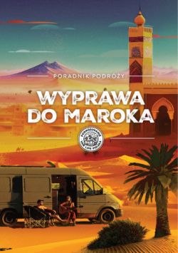 Okadka ksiki - Poradnik podry. Wyprawa do Maroka.