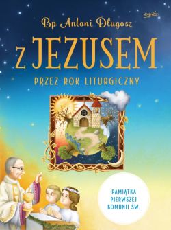 Okadka ksiki - Z Jezusem przez rok liturgiczny. Poznaj tajemnice naszej wiary