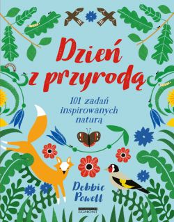 Okadka ksiki - Dzie z przyrod. 101 zada inspirowanych natur