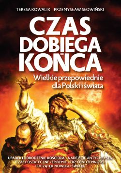 Okadka ksiki - Czas dobiega koca. Wielkie przepowiednie dla Polski i wiata