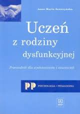 Okadka ksiki - Ucze z rodziny dysfunkcyjnej. Przewodnik dla wychowawcw i nauczycieli