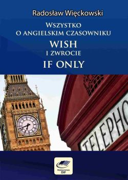 Okadka ksiki - Wszystko o angielskim czasowniku wish i zwrocie if only