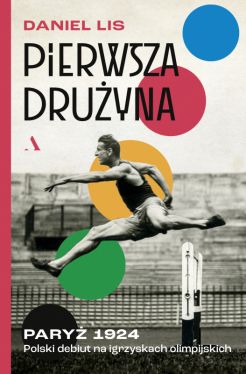 Okadka ksiki - Pierwsza druyna. Pary 1924. Polski debiut na igrzyskach olimpijskich