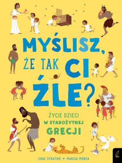 Okadka ksiki - Mylisz, e tak ci le? ycie dzieci w staroytnej Grecji