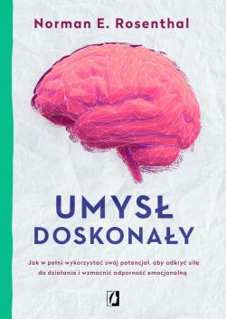 Okadka ksiki - Umys doskonay. Jak w peni wykorzysta swj potencja, aby odkry si do dziaania i wzmocni odporno emocjonaln