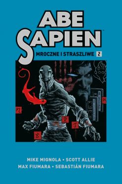 Okadka ksiki - Abe Sapien. Mroczne i straszliwe. Tom 2