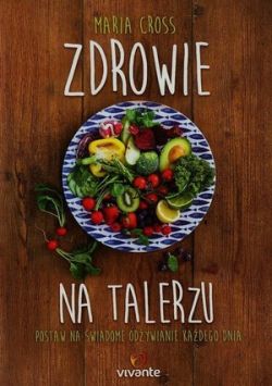 Okadka ksiki - Zdrowie na talerzu. Postaw na wiadome odywianie kadego dnia