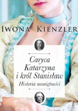 Okadka ksiki - Caryca Katarzyna i krl Stanisaw. Historia namitnoci