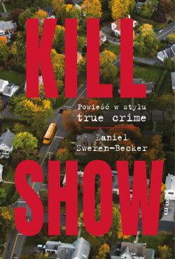 Okadka ksiki - Kill Show. Powie w stylu true crim