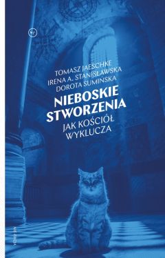 Okadka ksiki - Nieboskie stworzenia. Jak Koci wyklucza