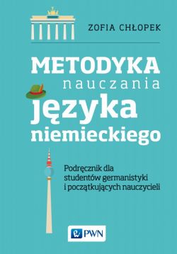 Okadka ksiki - Metodyka nauczania jzyka niemieckiego. Podrcznik dla studentw germanistyki   oraz pocztkujcych nauczycieli