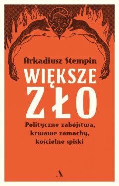 Okadka ksiki - Wiksze zo. Polityczne zabjstwa, krwawe zamachy, kocielne spiski