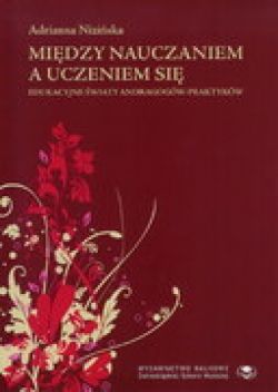 Okadka ksiki - Midzy uczeniem si a nauczaniem. Edukacyjne wiaty andragogw-praktykw