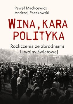 Okadka ksiki - Wina, kara, polityka. Rozliczenia ze zbrodniarzami II wojny wiatowej